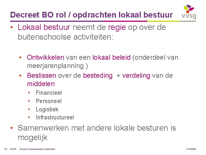 Decreet BO rol / opdrachten lokaal bestuur • Lokaal bestuur neemt de regie op