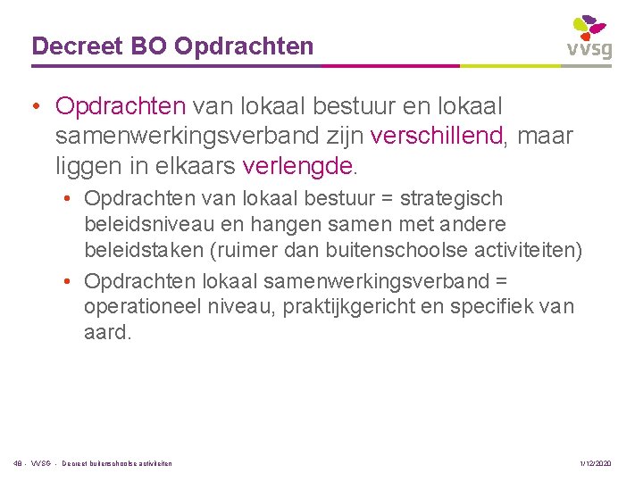Decreet BO Opdrachten • Opdrachten van lokaal bestuur en lokaal samenwerkingsverband zijn verschillend, maar