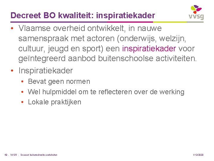 Decreet BO kwaliteit: inspiratiekader • Vlaamse overheid ontwikkelt, in nauwe samenspraak met actoren (onderwijs,