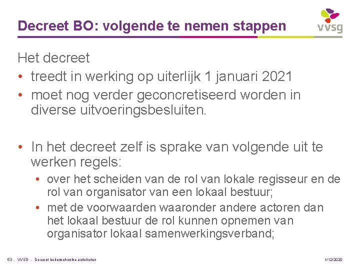 Decreet BO: volgende te nemen stappen Het decreet • treedt in werking op uiterlijk