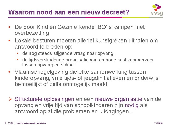 Waarom nood aan een nieuw decreet? • De door Kind en Gezin erkende IBO’