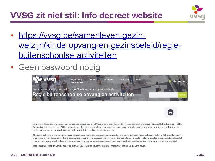 VVSG zit niet stil: Info decreet website • https: //vvsg. be/samenleven-gezinwelzijn/kinderopvang-en-gezinsbeleid/regiebuitenschoolse-activiteiten • Geen paswoord