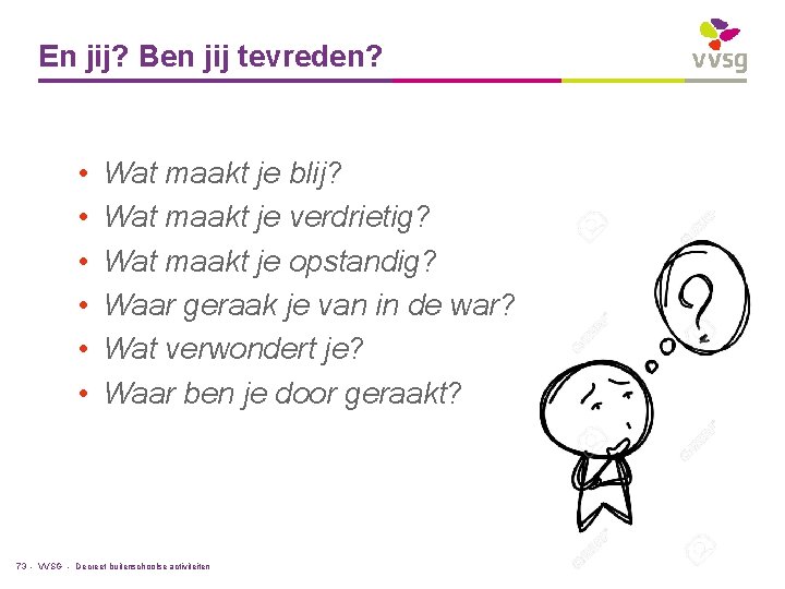 En jij? Ben jij tevreden? • • • Wat maakt je blij? Wat maakt