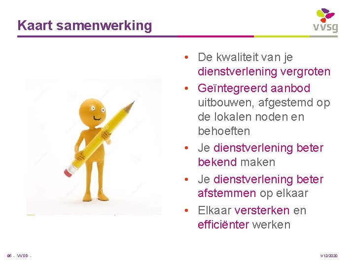 Kaart samenwerking • De kwaliteit van je dienstverlening vergroten • Geïntegreerd aanbod uitbouwen, afgestemd