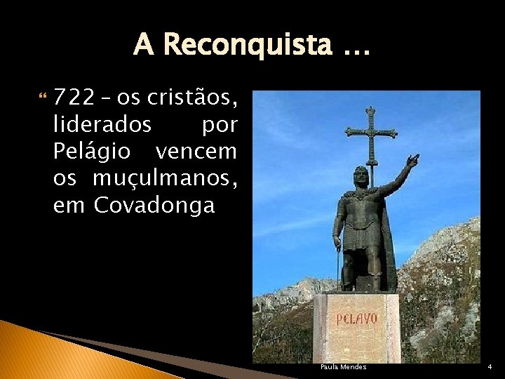 A Reconquista … 722 – os cristãos, liderados por Pelágio vencem os muçulmanos, em