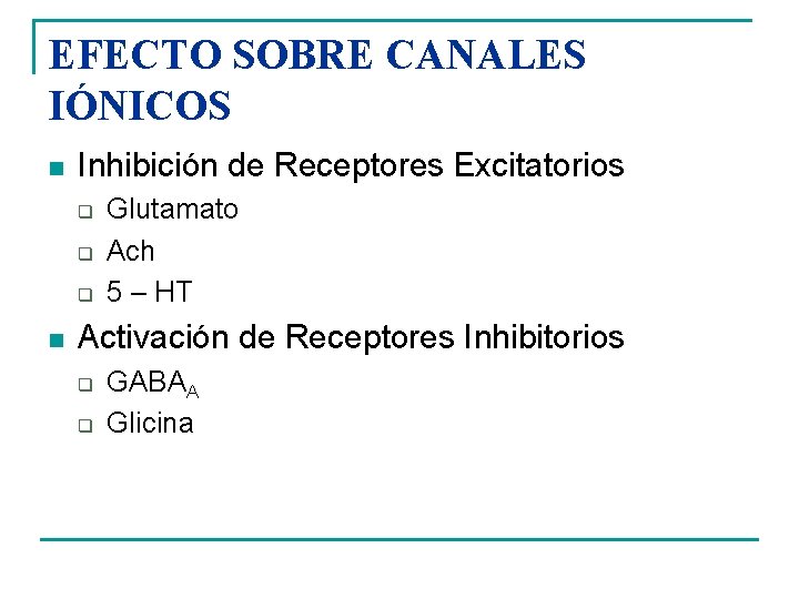 EFECTO SOBRE CANALES IÓNICOS n Inhibición de Receptores Excitatorios q q q n Glutamato