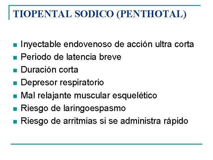 TIOPENTAL SODICO (PENTHOTAL) n n n n Inyectable endovenoso de acción ultra corta Periodo