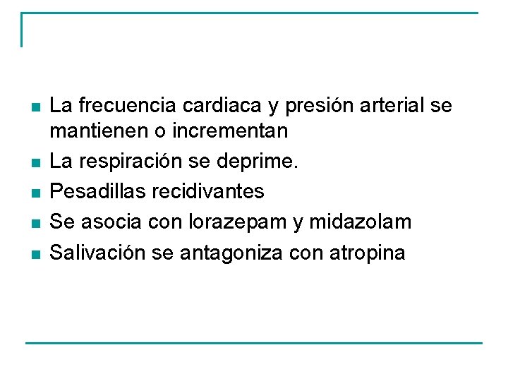 n n n La frecuencia cardiaca y presión arterial se mantienen o incrementan La