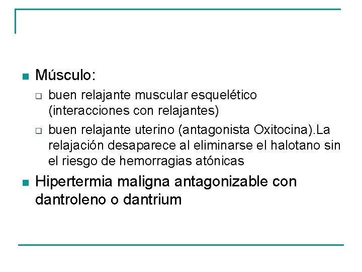 n Músculo: q q n buen relajante muscular esquelético (interacciones con relajantes) buen relajante