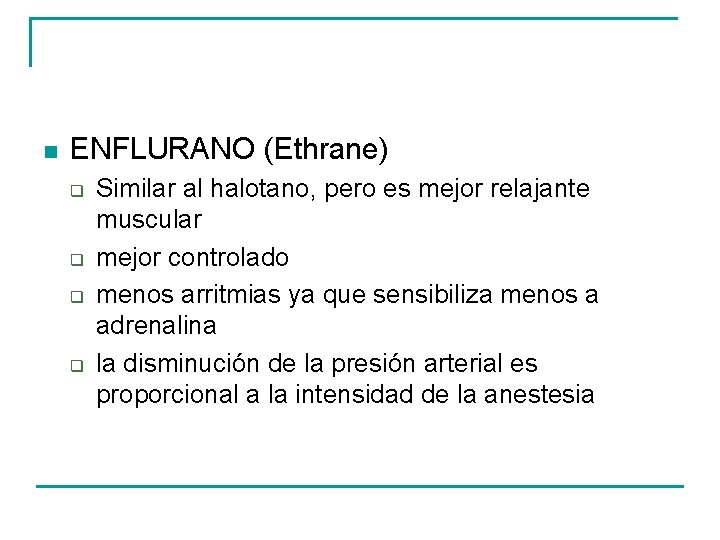 n ENFLURANO (Ethrane) q q Similar al halotano, pero es mejor relajante muscular mejor