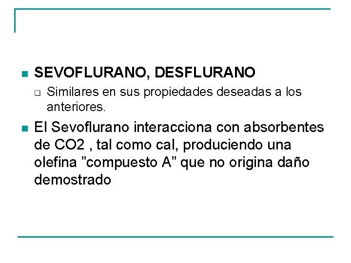 n SEVOFLURANO, DESFLURANO q n Similares en sus propiedades deseadas a los anteriores. El