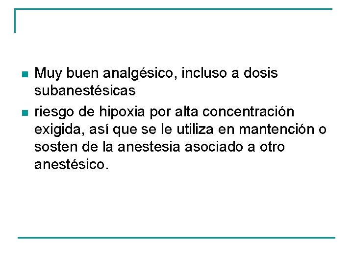 n n Muy buen analgésico, incluso a dosis subanestésicas riesgo de hipoxia por alta