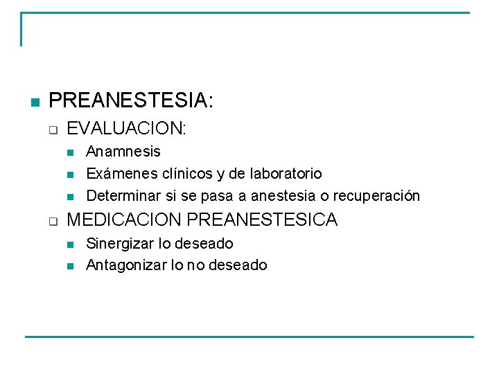 n PREANESTESIA: q EVALUACION: n n n q Anamnesis Exámenes clínicos y de laboratorio