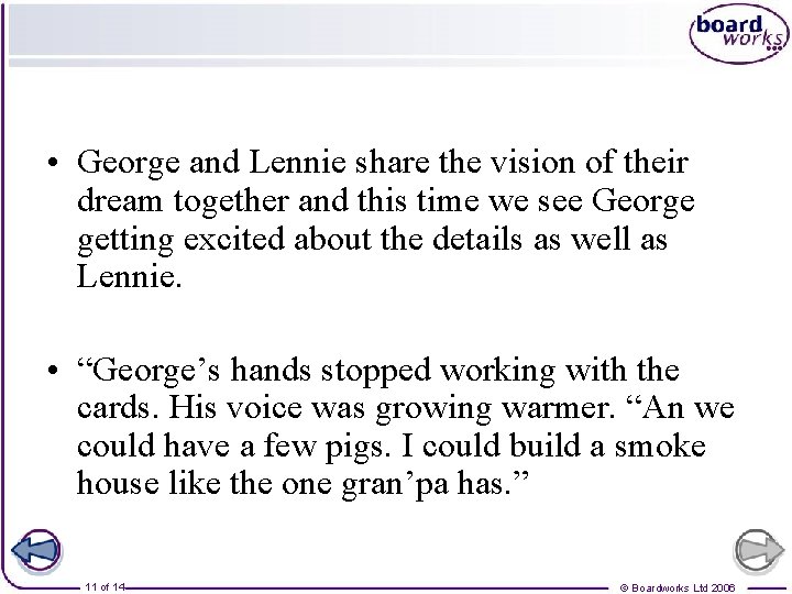  • George and Lennie share the vision of their dream together and this