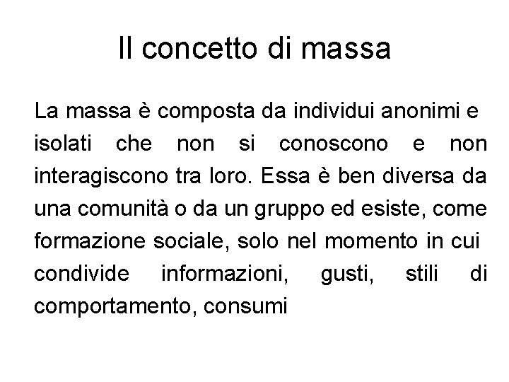 Il concetto di massa La massa è composta da individui anonimi e isolati che