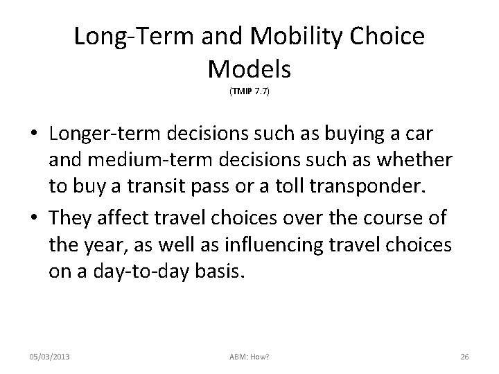 Long-Term and Mobility Choice Models (TMIP 7. 7) • Longer-term decisions such as buying