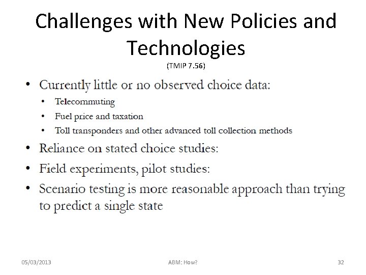 Challenges with New Policies and Technologies (TMIP 7. 56) 05/03/2013 ABM: How? 32 