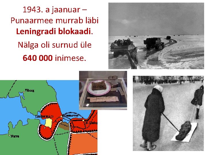 1943. a jaanuar – Punaarmee murrab läbi Leningradi blokaadi. Nälga oli surnud üle 640