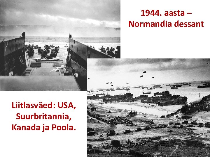 1944. aasta – Normandia dessant Liitlasväed: USA, Suurbritannia, Kanada ja Poola. 