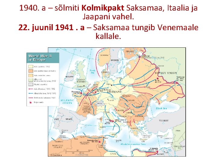 1940. a – sõlmiti Kolmikpakt Saksamaa, Itaalia ja Jaapani vahel. 22. juunil 1941. a