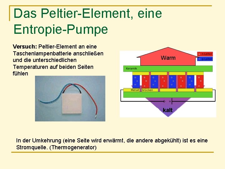Das Peltier-Element, eine Entropie-Pumpe Versuch: Peltier-Element an eine Taschenlampenbatterie anschließen und die unterschiedlichen Temperaturen