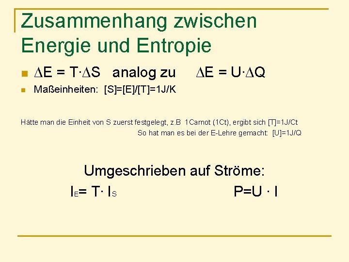 Zusammenhang zwischen Energie und Entropie n ∆E = T∙∆S analog zu n Maßeinheiten: [S]=[E]/[T]=1