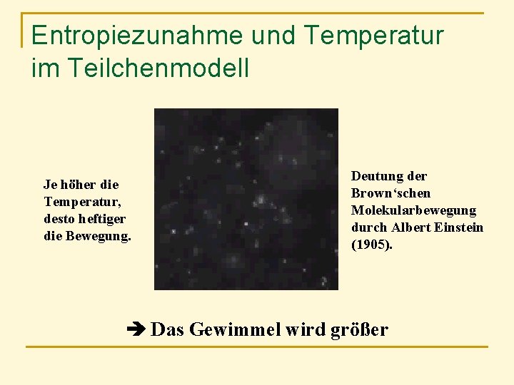 Entropiezunahme und Temperatur im Teilchenmodell Je höher die Temperatur, desto heftiger die Bewegung. Deutung