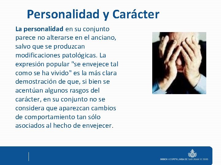 Personalidad y Carácter La personalidad en su conjunto parece no alterarse en el anciano,