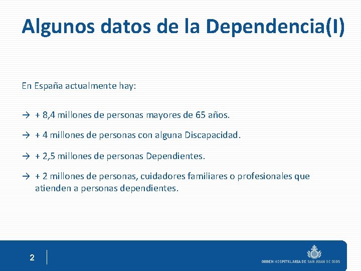 Algunos datos de la Dependencia(I) En España actualmente hay: → + 8, 4 millones