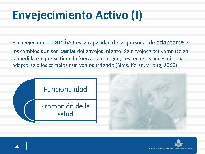 Envejecimiento Activo (I) El envejecimiento activo es la capacidad de las personas de adaptarse