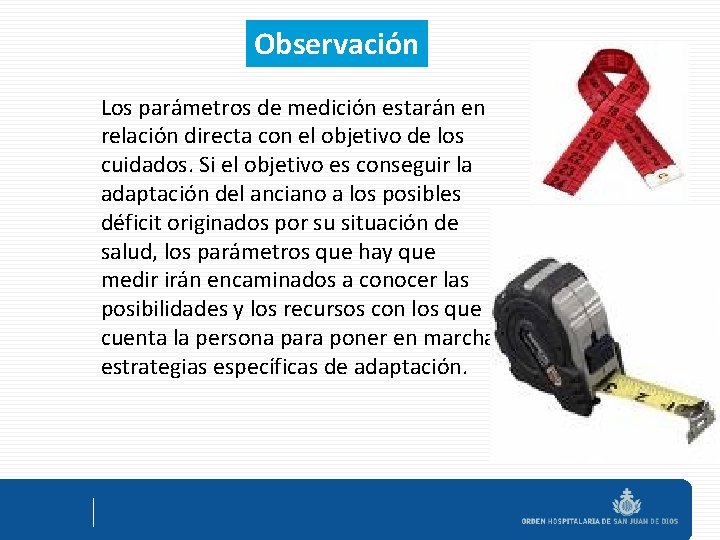 Observación Los parámetros de medición estarán en relación directa con el objetivo de los