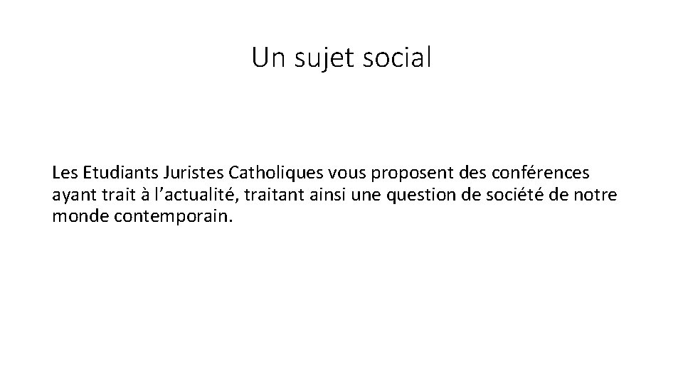 Un sujet social Les Etudiants Juristes Catholiques vous proposent des conférences ayant trait à