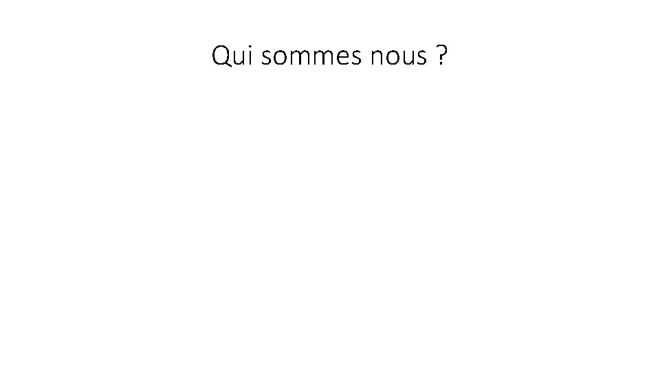 Qui sommes nous ? 