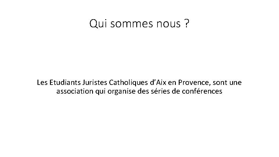 Qui sommes nous ? Les Etudiants Juristes Catholiques d’Aix en Provence, sont une association