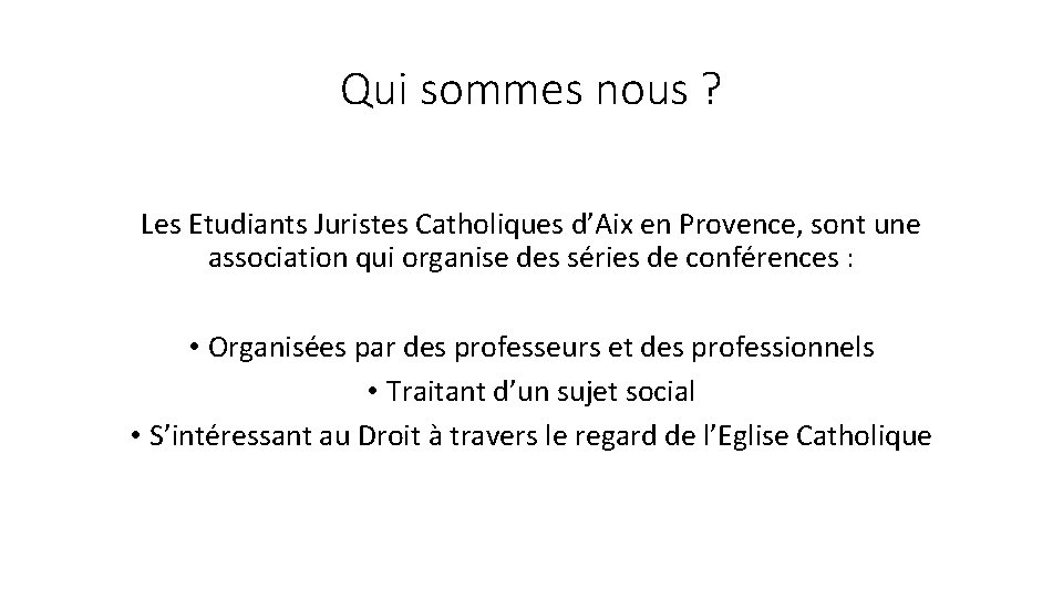 Qui sommes nous ? Les Etudiants Juristes Catholiques d’Aix en Provence, sont une association