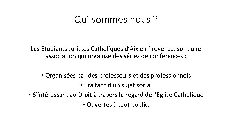 Qui sommes nous ? Les Etudiants Juristes Catholiques d’Aix en Provence, sont une association