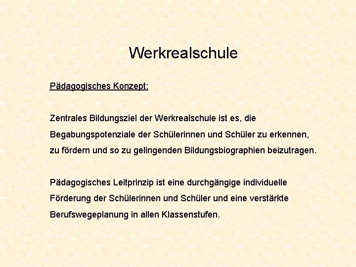 Werkrealschule Pädagogisches Konzept: Zentrales Bildungsziel der Werkrealschule ist es, die Begabungspotenziale der Schülerinnen und