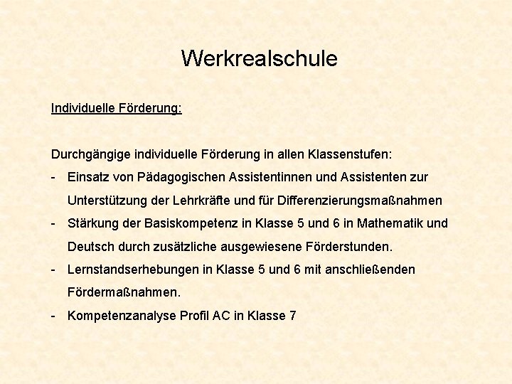 Werkrealschule Individuelle Förderung: Durchgängige individuelle Förderung in allen Klassenstufen: - Einsatz von Pädagogischen Assistentinnen