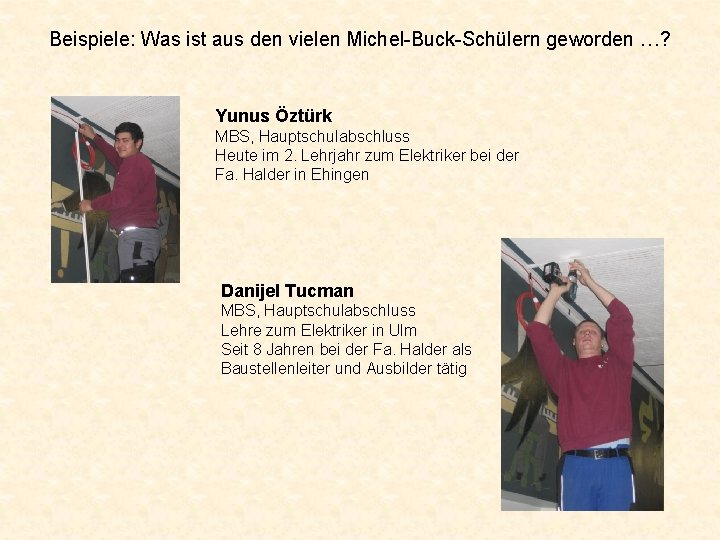 Beispiele: Was ist aus den vielen Michel-Buck-Schülern geworden …? Yunus Öztürk MBS, Hauptschulabschluss Heute