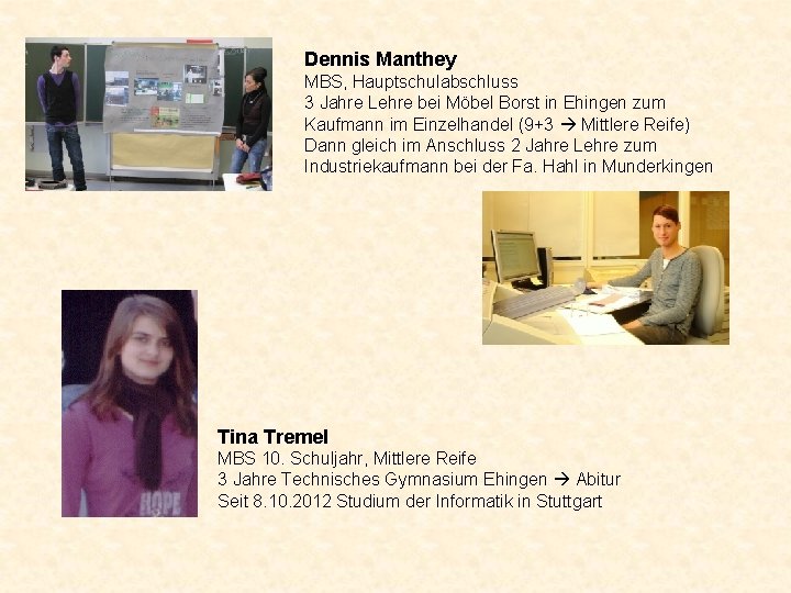 Dennis Manthey MBS, Hauptschulabschluss 3 Jahre Lehre bei Möbel Borst in Ehingen zum Kaufmann