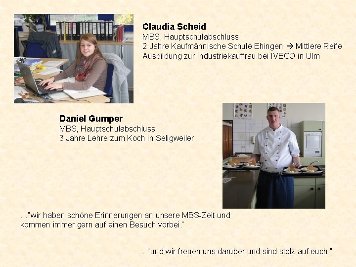 Claudia Scheid MBS, Hauptschulabschluss 2 Jahre Kaufmännische Schule Ehingen Mittlere Reife Ausbildung zur Industriekauffrau