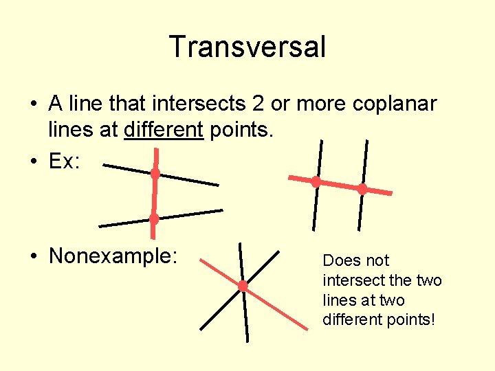 Transversal • A line that intersects 2 or more coplanar lines at different points.