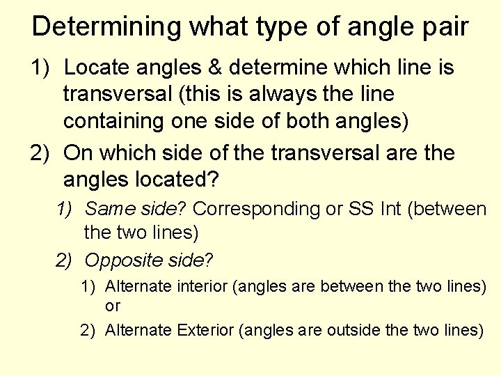 Determining what type of angle pair 1) Locate angles & determine which line is