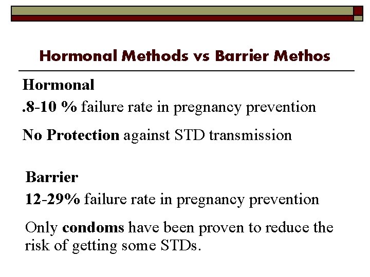 Hormonal Methods vs Barrier Methos Hormonal. 8 -10 % failure rate in pregnancy prevention
