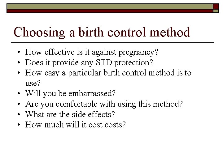 Choosing a birth control method • How effective is it against pregnancy? • Does