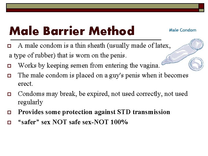 Male Barrier Method A male condom is a thin sheath (usually made of latex,