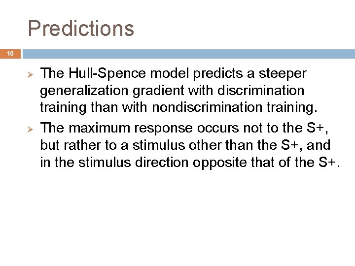 Predictions 10 Ø Ø The Hull-Spence model predicts a steeper generalization gradient with discrimination