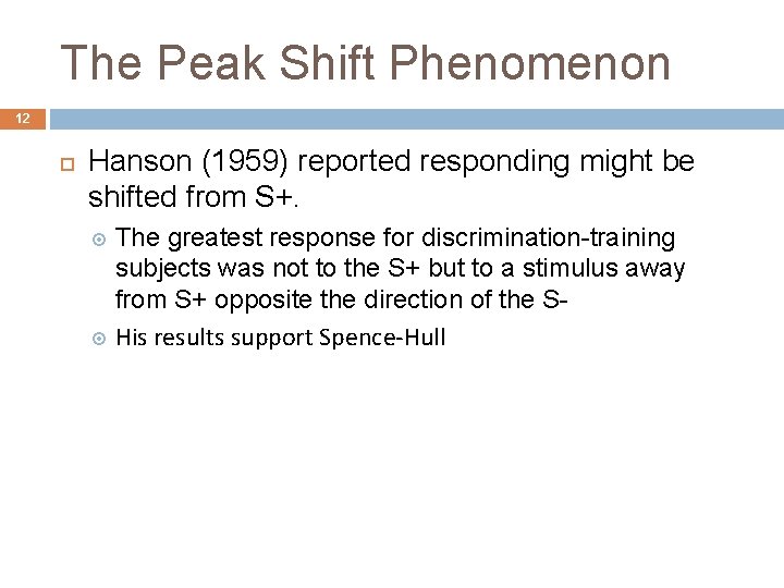 The Peak Shift Phenomenon 12 Hanson (1959) reported responding might be shifted from S+.