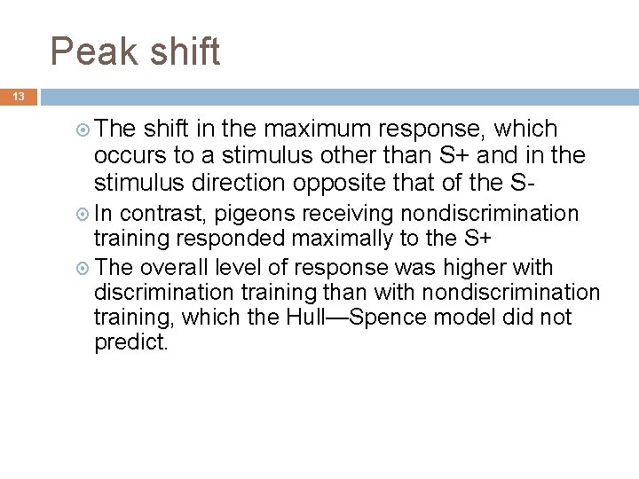 Peak shift 13 The shift in the maximum response, which occurs to a stimulus Peak shift 13 The shift in the maximum response, which occurs to a stimulus
