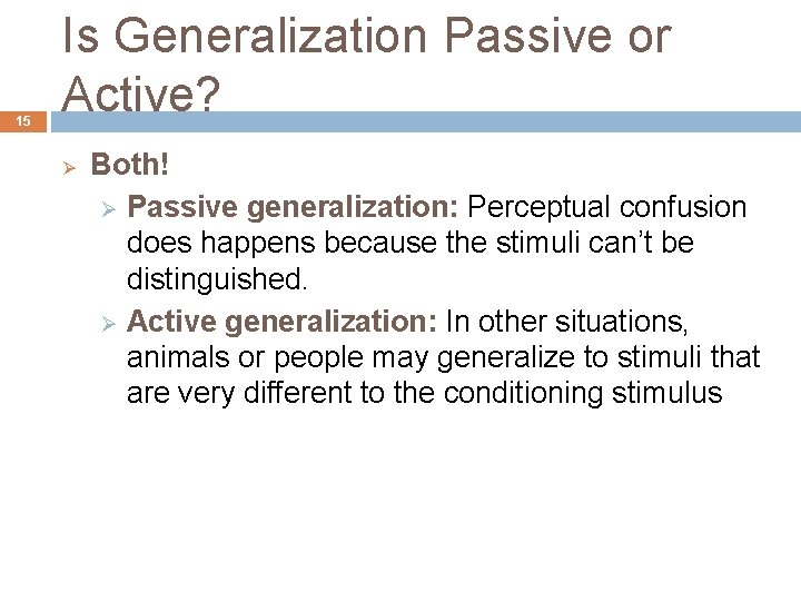 15 Is Generalization Passive or Active? Ø Both! Ø Passive generalization: Perceptual confusion does